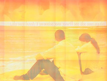 Take my hand. I promise you you'll see the sun again .